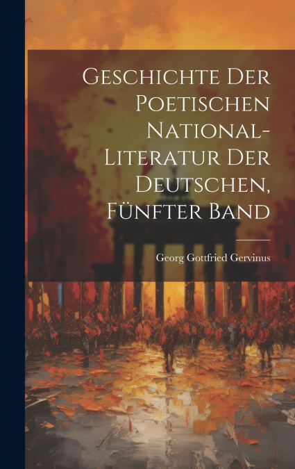 Geschichte der poetischen National-Literatur der Deutschen, Fünfter Band