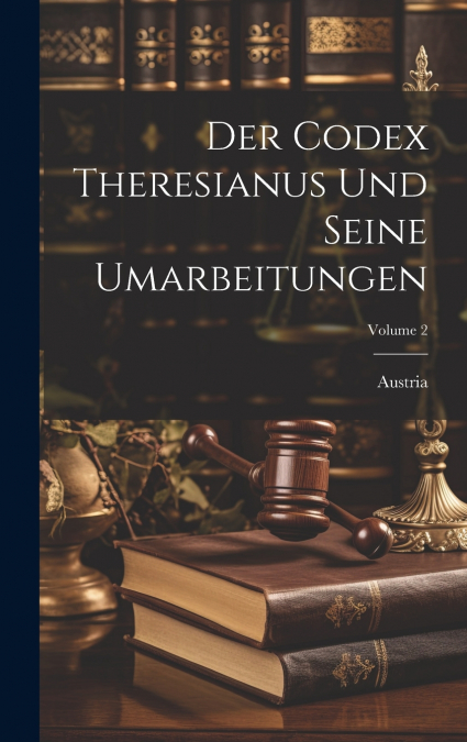 Der Codex Theresianus Und Seine Umarbeitungen; Volume 2