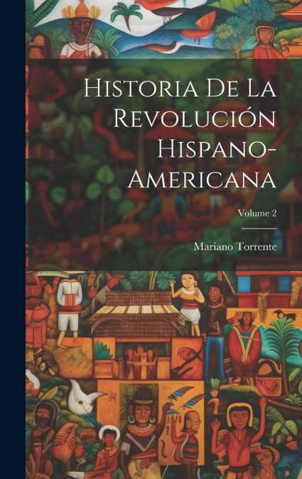 Historia De La Revolución Hispano-Americana; Volume 2