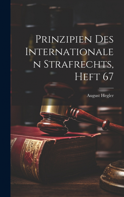 Prinzipien Des Internationalen Strafrechts, Heft 67