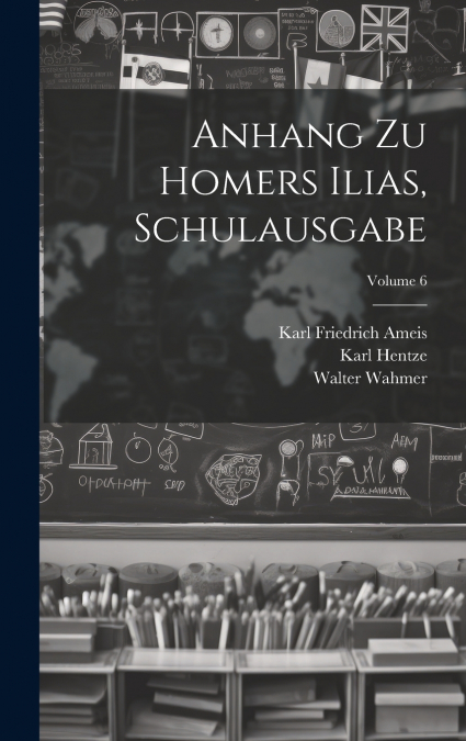Anhang Zu Homers Ilias, Schulausgabe; Volume 6