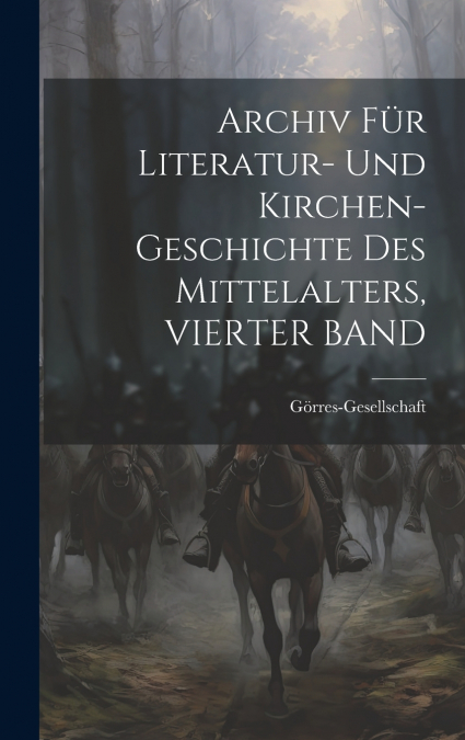 Archiv Für Literatur- Und Kirchen-Geschichte Des Mittelalters, VIERTER BAND