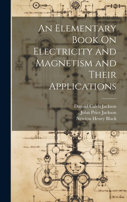 An Elementary Book On Electricity and Magnetism and Their Applications