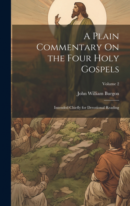 A Plain Commentary On the Four Holy Gospels
