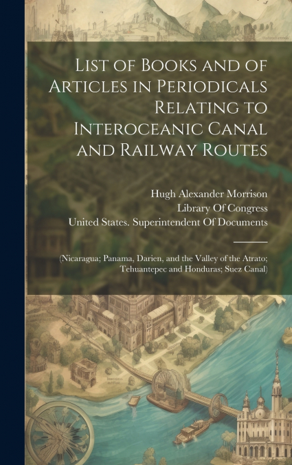 List of Books and of Articles in Periodicals Relating to Interoceanic Canal and Railway Routes