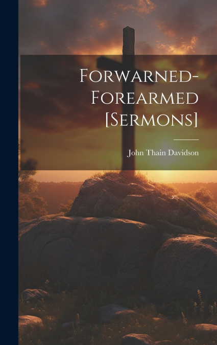 Forwarned-Forearmed [Sermons]