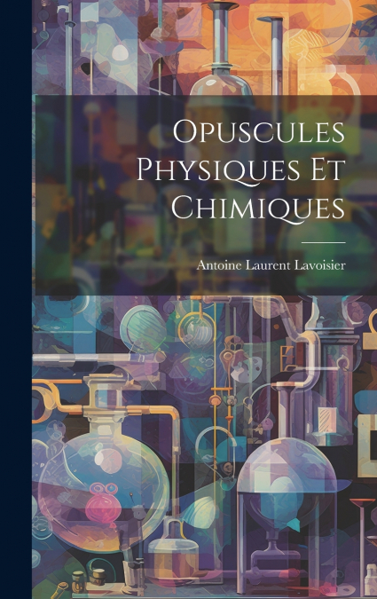 Opuscules Physiques Et Chimiques