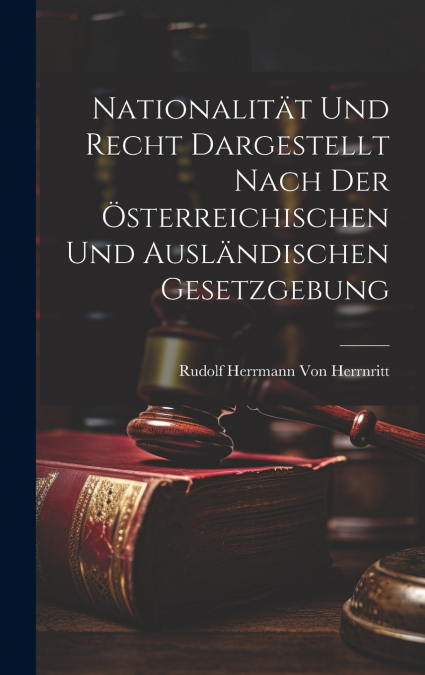 Nationalität Und Recht Dargestellt Nach Der Österreichischen Und Ausländischen Gesetzgebung