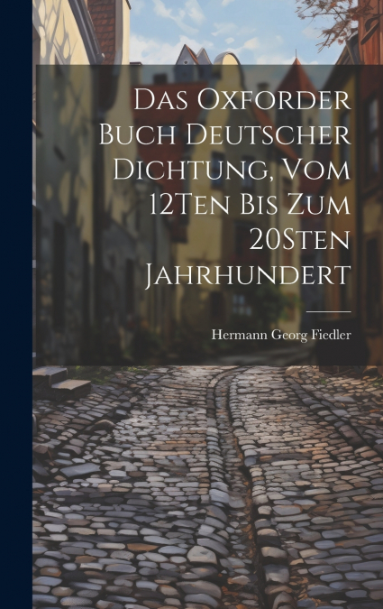 Das Oxforder Buch Deutscher Dichtung, Vom 12Ten Bis Zum 20Sten Jahrhundert