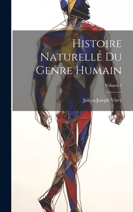 Histoire Naturelle Du Genre Humain; Volume 1