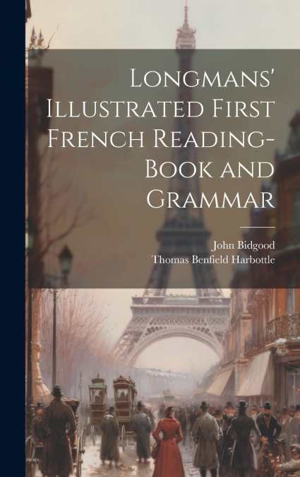 Longmans’ Illustrated First French Reading-Book and Grammar