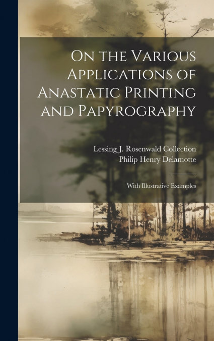 On the Various Applications of Anastatic Printing and Papyrography