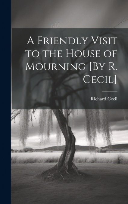 A Friendly Visit to the House of Mourning [By R. Cecil]
