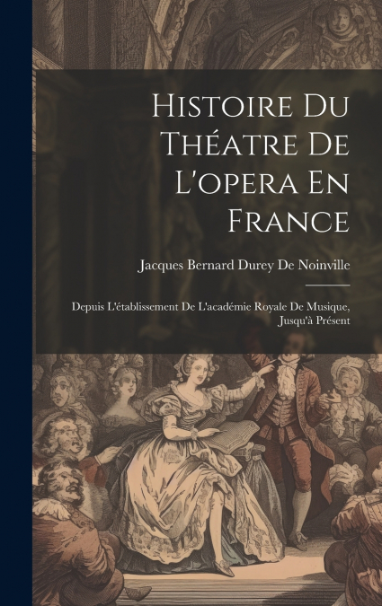 Histoire Du Théatre De L’opera En France