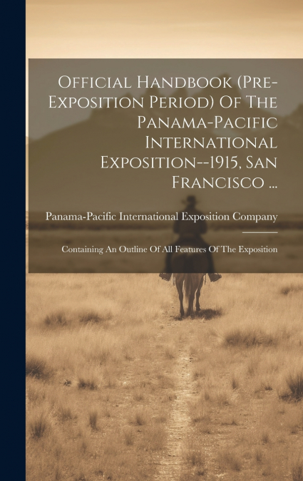 Official Handbook (pre-exposition Period) Of The Panama-pacific International Exposition--1915, San Francisco ...