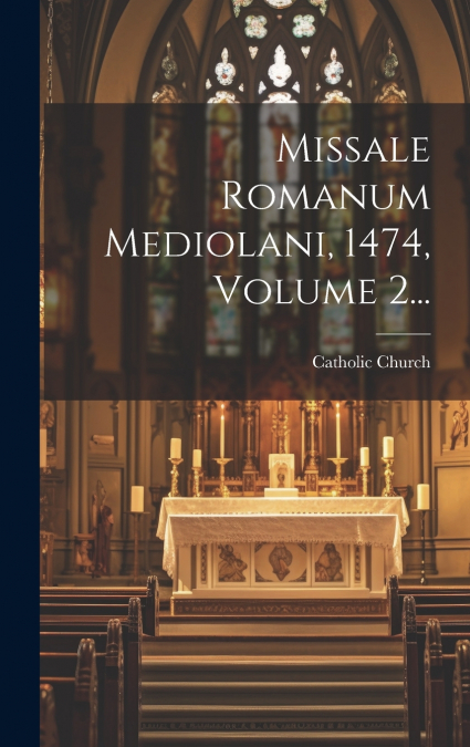 Missale Romanum Mediolani, 1474, Volume 2...