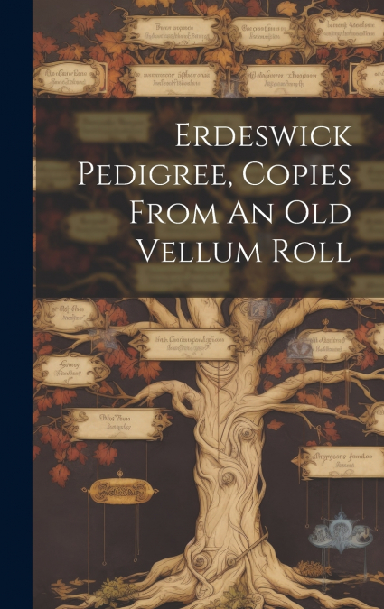Erdeswick Pedigree, Copies From An Old Vellum Roll