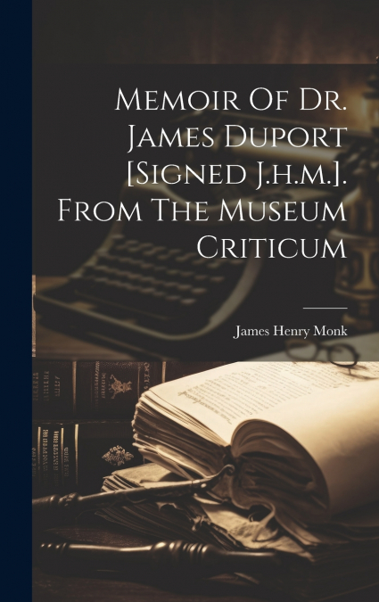 Memoir Of Dr. James Duport [signed J.h.m.]. From The Museum Criticum