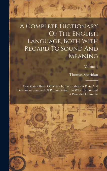 A Complete Dictionary Of The English Language, Both With Regard To Sound And Meaning