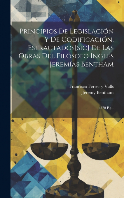 Principios De Legislación Y De Codificación, Estractados[sic] De Las Obras Del Filósofo Inglés Jeremías Bentham