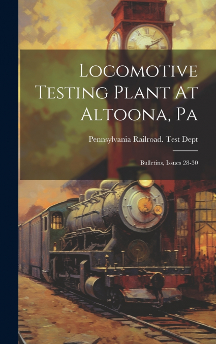 Locomotive Testing Plant At Altoona, Pa