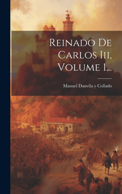 Reinado De Carlos Iii, Volume 1...