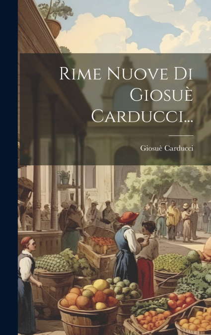 Rime Nuove Di Giosuè Carducci...