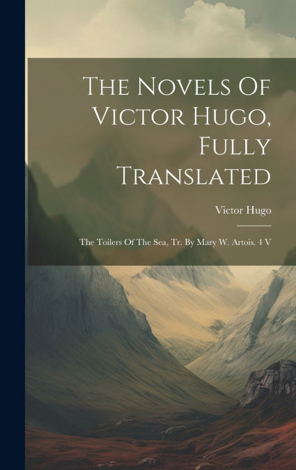 The Novels Of Victor Hugo, Fully Translated