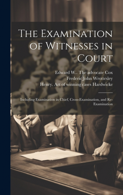 The Examination of Witnesses in Court [microform]