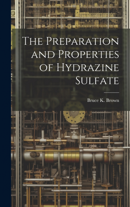 The Preparation and Properties of Hydrazine Sulfate