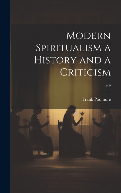 Modern Spiritualism a History and a Criticism; v.2