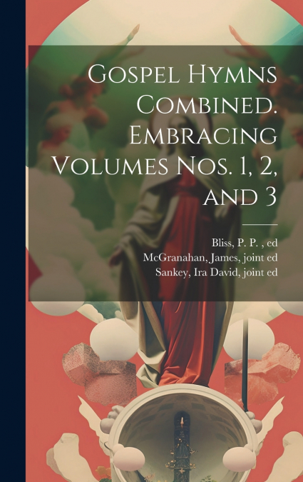 Gospel Hymns Combined. Embracing Volumes Nos. 1, 2, and 3