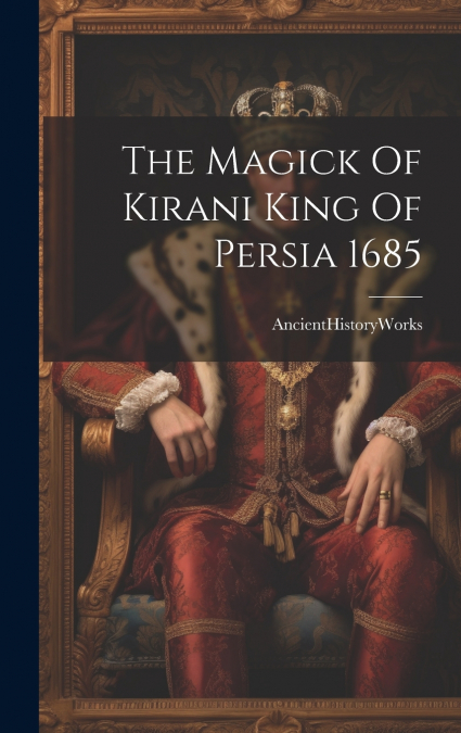 The Magick Of Kirani King Of Persia 1685