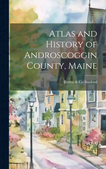 Atlas and History of Androscoggin County, Maine