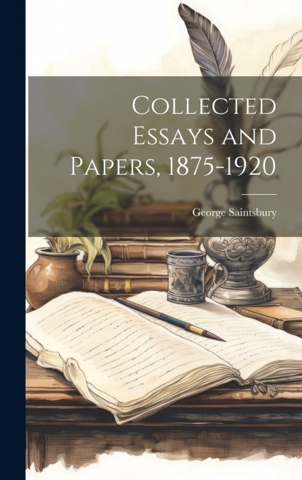 Collected Essays and Papers, 1875-1920