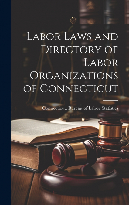 Labor Laws and Directory of Labor Organizations of Connecticut