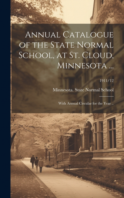 Annual Catalogue of the State Normal School, at St. Cloud, Minnesota ...