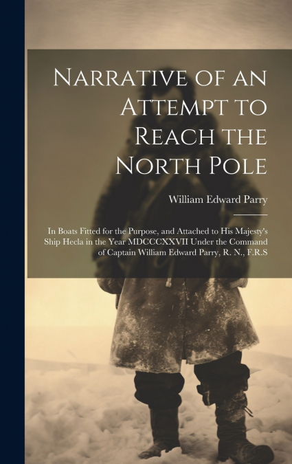 Narrative of an Attempt to Reach the North Pole [microform]