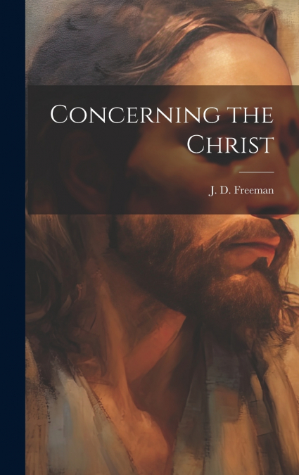 Concerning the Christ [microform]