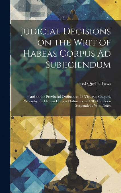 Judicial Decisions on the Writ of Habeas Corpus Ad Subjiciendum [microform]