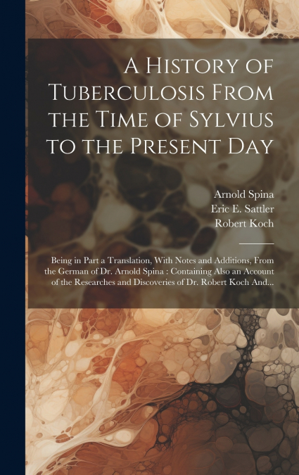 A History of Tuberculosis From the Time of Sylvius to the Present Day
