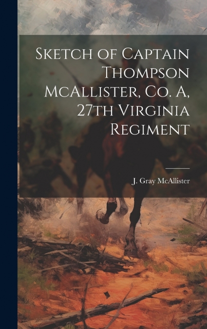 Sketch of Captain Thompson McAllister, Co. A, 27th Virginia Regiment