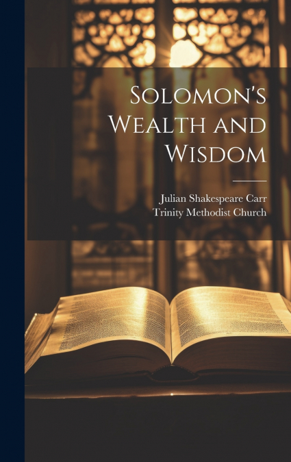 Solomon’s Wealth and Wisdom