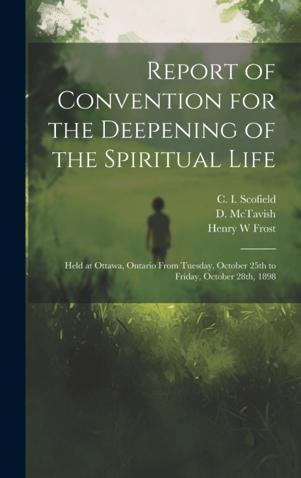 Report of Convention for the Deepening of the Spiritual Life [microform]