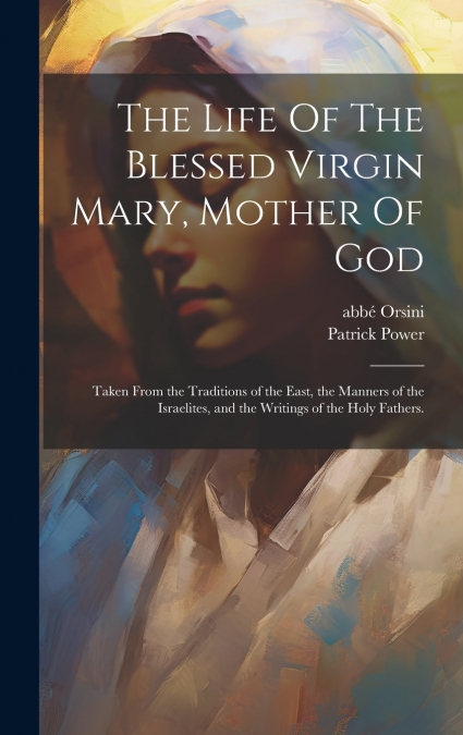 The Life Of The Blessed Virgin Mary, Mother Of God