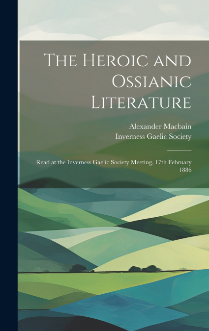 The Heroic and Ossianic Literature