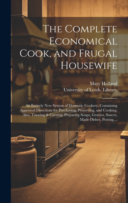 The Complete Economical Cook, and Frugal Housewife