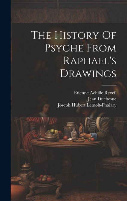 The History Of Psyche From Raphael’s Drawings