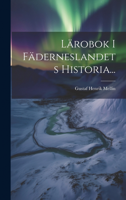 Lärobok I Fäderneslandets Historia...