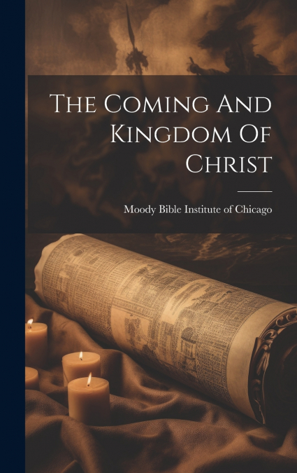The Coming And Kingdom Of Christ